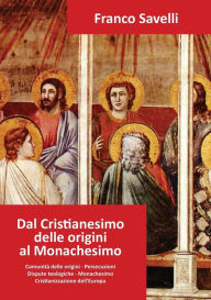 Title: Dal Cristianesimo delle origini al Monachesimo, Author: Franco Savelli