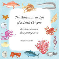 Title: The Adventurous Life of a Little Octopus - La Vita Avventurosa di un Piccolo Polpo, Author: Rosemary Dewart