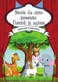 Title: Storie da circo presenta: Cuccioli in azione, Author: Gabriele Carpinteri