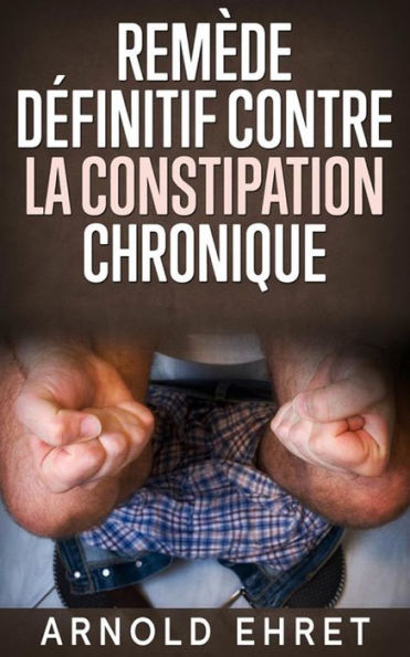 Le Remède Définitive contre la Constipation Chronique