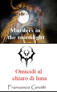 Title: Omicidi al chiaro di luna, Author: Francesco Gnutti