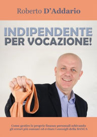 Title: Indipendente per vocazione!, Author: Roberto D'Addario