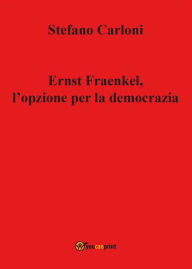 Title: Ernst Fraenkel, l'opzione per la democrazia, Author: Stefano Carloni