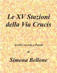 Title: Le XV stazioni della via Crucis, Author: Simona Bellone