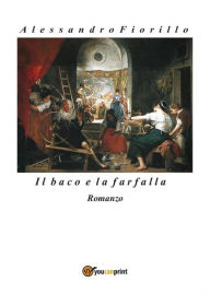 Title: Il baco e la farfalla, Author: Alessandro Fiorillo