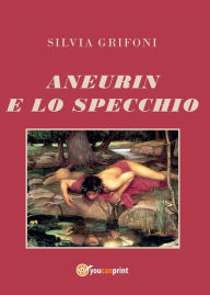 Title: Aneurin e lo specchio, Author: Silvia Grifoni