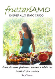 Title: FruttariAMO - Energia allo stato crudo, Author: Sara Tarenzi