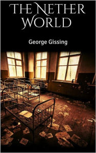 Title: The Nether World, Author: George Gissing