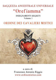 Title: Orefiamma - Volume 1 - Insegnamenti Segreti - Saggezza Ancestrale Universale, Author: Francesco Antonio Riggio
