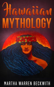 Title: Hawaiian Mythology, Author: Martha Warren Beckwith