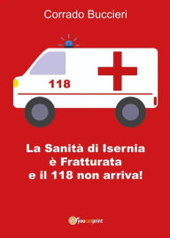 Title: La Sanità di Isernia è Fratturata e il 118 non arriva!, Author: Corrado Buccieri