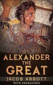 Title: Alexander The Great, Author: Jacob Abbott