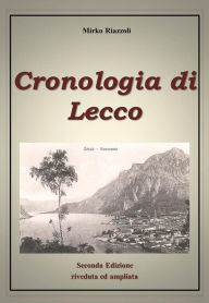 Title: Cronologia di Lecco Dal 1815 ad oggi, Author: Mirko Riazzoli