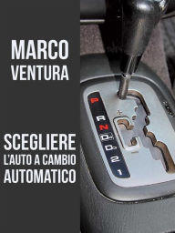 Title: Scegliere l'auto a cambio automatico, Author: Marco Ventura