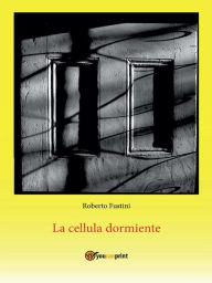 Title: La cellula dormiente, Author: Roberto Fustini