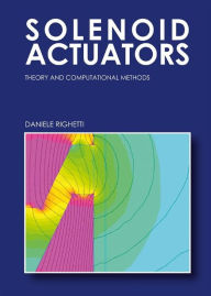 Title: Solenoid Actuators: Theory and Computational Methods, Author: Daniele Righetti