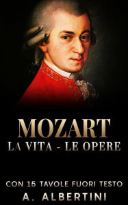 Title: Mozart - La Vita - Le Opere, Author: A. Albertini
