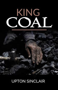 Title: King Coal, Author: Upton Sinclair