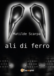 Title: Ali di ferro, Author: Matilde Scarpa