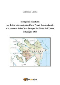 Title: Il Nagorno-Karabakh tra diritto internazionale, Corte Penale Internazionale e la sentenza della Corte Europea dei Diritti dell'Uomo del giugno 2015, Author: Domenico Letizia