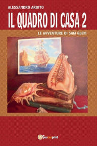 Title: Il quadro di casa 2 - Le avventure di Sam Glem, Author: Alessandro Ardito
