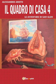 Title: Il quadro di casa 4 - Le avventure di Sam Glem, Author: Alessandro Ardito