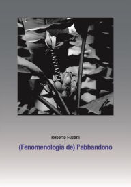 Title: (Fenomenologia de) l'abbandono, Author: Roberto Fustini