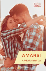 Title: Amarsi a metà strada, Author: Bianca Luna