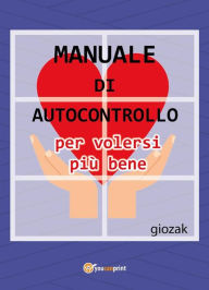 Title: Manuale di autocontrollo per volersi più bene, Author: giozak