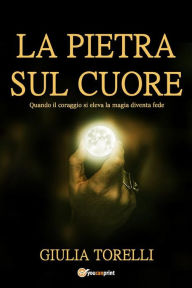 Title: La pietra sul cuore, Author: Giulia Torelli