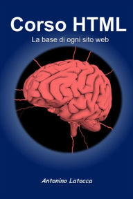 Title: Corso html. La base di ogni sito web, Author: Antonino Latocca