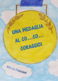 Title: Una medaglia al co... co... coraggio!, Author: Monia Francioli