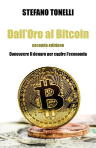 Title: Dall'Oro al Bitcoin - Seconda edizione, Author: Stefano Tonelli