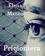 Title: Prigioniera, Author: Elena Maneo
