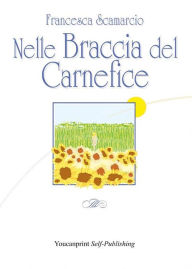 Title: Nelle braccia del carnefice, Author: Francesca Scamarcio