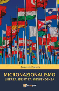 Title: Micronazionalismo. Libertà, identità, indipendenza, Author: Emanuele Pagliarin