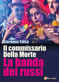 Title: Il commissario Della Morte. La banda dei russi, Author: Giordano Falco