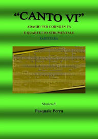 Title: Canto VI. Adagio per corno in fa e quartetto strumentale. Versione partitura (strumenti: corno in fa, oboe, violino, basso elettrico, pianoforte), Author: Perra Pasquale