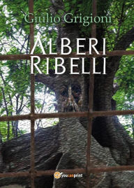 Title: Alberi Ribelli, Author: Giulio Grigioni