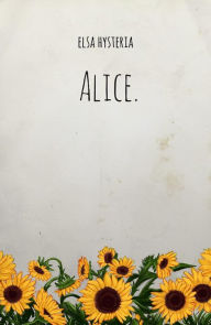 Title: Alice., Author: Elsa Hysteria