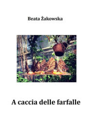 Title: A caccia delle farfalle, Author: Beata Zakowska