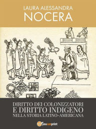 Title: Diritto dei colonizzatori e diritto indigeno nella storia latino-americana, Author: Laura Alessandra Nocera