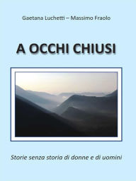 Title: A occhi chiusi, Author: Gaetana Luchetti