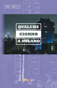 Title: Qualche giorno a Milano, Author: Sonia Fantozzi