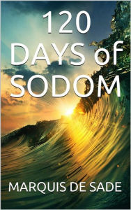 Title: 120 days of sodom, Author: MARQUIS DE SADE