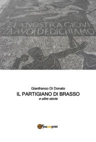 Title: Il Partigiano di Brasso e altre storie, Author: Gianfranco Di Donato
