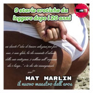 Title: 9 Storie Erotiche da leggere dopo i 20 anni, Author: Mat Marlin