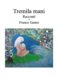 Title: Tremila mani, Author: Franco Ganeo