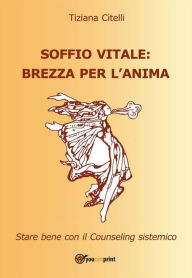 Title: Soffio vitale brezza per l'anima. Star bene con il Counseling sistemico, Author: Tiziana Citelli