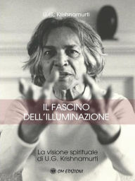 Title: Il fascino Illuminazione: La Visione Spirituale Di U.G. Krishnamurti, Author: UG Khrishnamurti